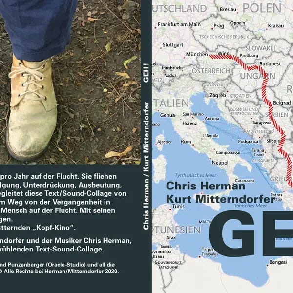 KurtMitterndorfer, „GEH!“ Text: Kurt Mitterndorfer, Sounds: Chris Herman
Text-Sound Performance
CD 15,- €
Dauer: 70 Minuten
Inhalt/Beschreibung: Mehr als 70 Millionen Menschen sind weltweit pro Jahr auf der Flucht. Sie ﬂiehen vor Angst, Bedrohung. Hass, Erpressung, Verfolgung, Unterdrückung, Ausbeutung, vor Terror und Krieg. Einen dieser Menschen begleitet diese Text/Sound-Collage auf seinem Weg von der Vergangenheit in Syrien in die Zukunft in Österreich.
